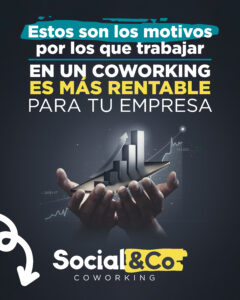 Estos son los motivos por los que trabajar en un Coworking es más rentable para tu empresa Social&Co Coworking