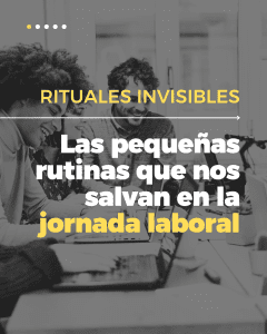 Rituales invisibles las pequeñas rutinas que nos salvan en la jornada laboral