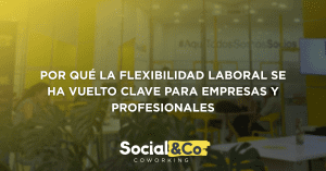 Por qué la flexibilidad laboral se ha vuelto clave para empresas y profesionales